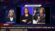 Tucker Carlson's mangling of Kamala Harris's name was all about ... - 1BreakingNews.com