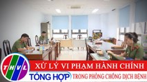 Đời sống pháp luật: Xử lý vi phạm hành chính trong phòng chống dịch bệnh