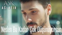 Sen beni neden bu kadar çok düşünüyorsun?