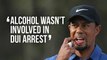 Tiger Woods denies alcohol involved in DUI arrest