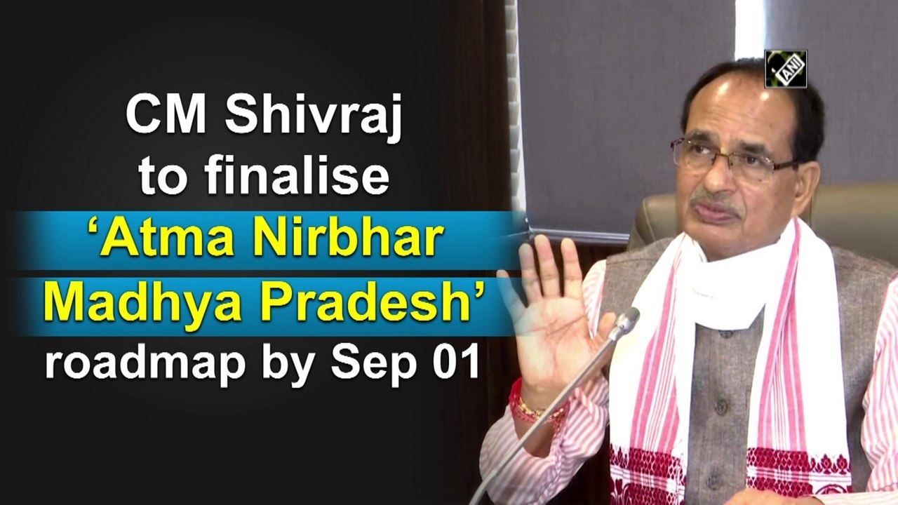 CM Shivraj Singh Chouhan to finalise ‘Atma Nirbhar Madhya Pradesh’ roadmap by Sep 01