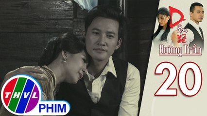 Dâu bể đường trần - Tập 20[3]: Năm Kỉnh lại một lần nữa tin lời mật ngọt đầu môi của Phan