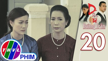 Dâu bể đường trần - Tập 20[4]: Bà Đốc phủ khuyên con gái làm lành với chồng vì cho rằng Phan bị oan
