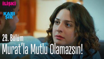 Murat'la mutlu olamazsın! - İlişki Durumu Karışık 29. Bölüm