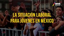 La situación laboral para jóvenes en México