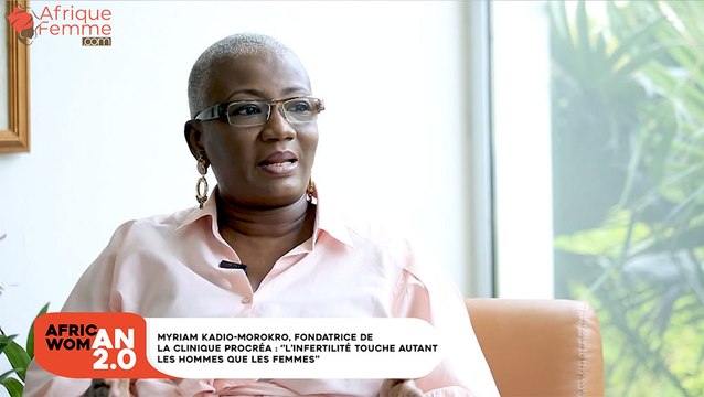 African Woman 2.0 #5 / Myriam Kadio-Morokro, fondatrice de la clinique Procréa, ‘’ l'infertilité touche autant les hommes que les femmes