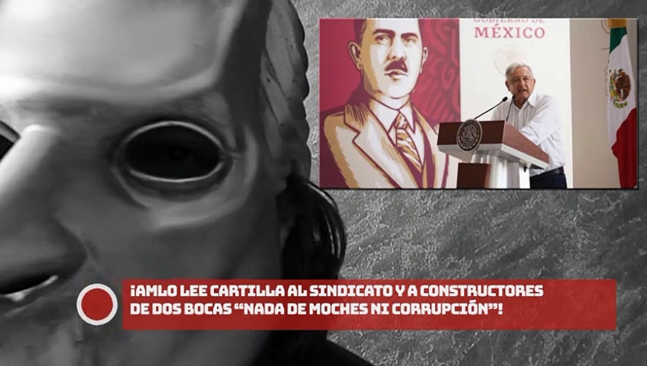 AMLO lee cartilla al sindicato y a constructores de Dos Bocas: “Nada de moches ni corrupción”