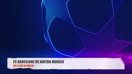 FC BARCELONE VS BAYERN MUNICH LES 3 CLÉS DU MATCH