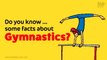 Do you know... some facts about gymnastics?