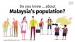 Do you know ... about Malaysia's population?