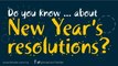 Do you know ... about New Year's resolutions?