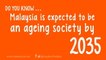 Do you know ... that Malaysia will be an ageing nation by 2035?