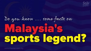 Do you know... some facts on Malaysia's sports legends?