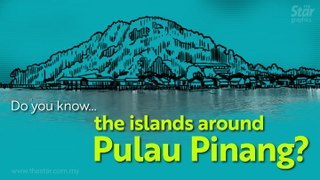 Do you know ... the islands around Pulau Pinang?