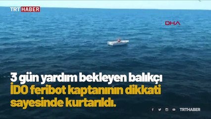 Denizde 3 gündür yardım bekleyen balıkçı kurtarıldı