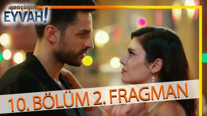 Gençliğim Eyvah 10. Bölüm  2.Fragmanı