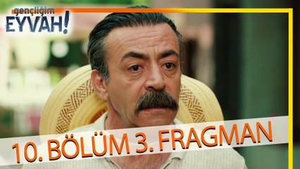Gençliğim Eyvah 10. Bölüm  3.Fragmanı