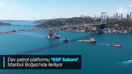 Dev petrol platformu 'GSP Saturn' İstanbul Boğazı'nda ilerliyor