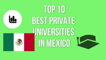 TOP 10 BEST PRIVATE UNIVERSITTIES IN MEXICO / TOP 10 MEJORES UNIVERSIDADES PRIVADAS DE MÉXICO