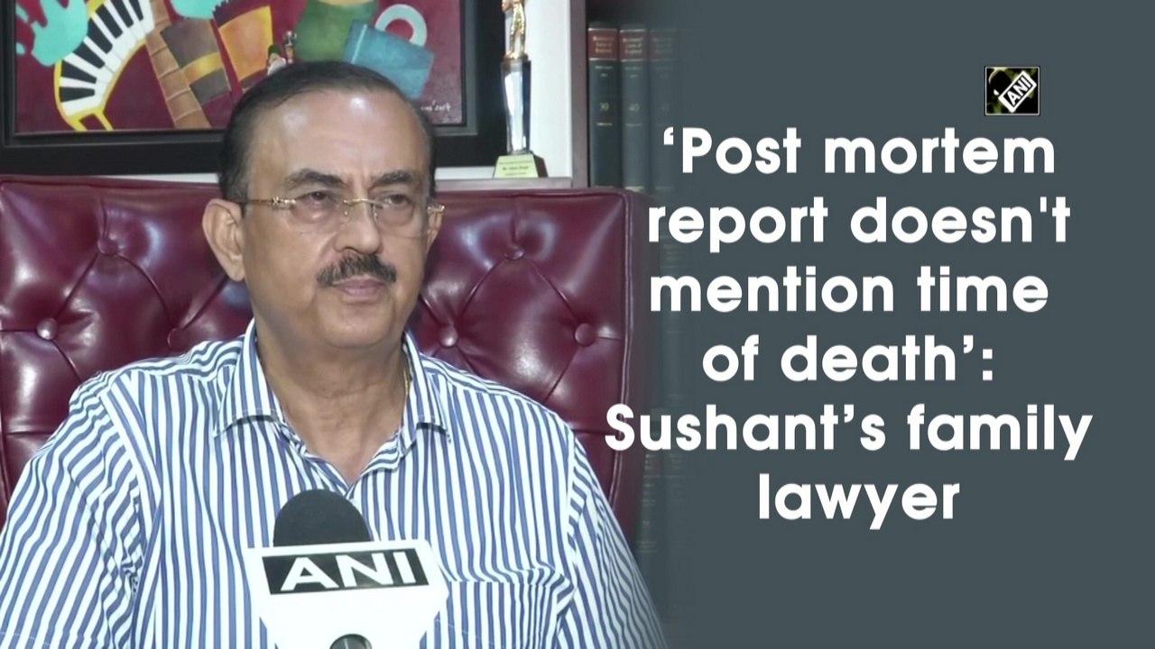 ‘Post mortem report doesn't mention time of death’: Sushant’s family lawyer