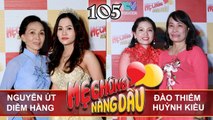 MẸ CHỒNG - NÀNG DÂU #105 UNCUT | Mẹ chồng tố dâu không biết làm gì - Khác biệt vùng miền Trung - Bắc