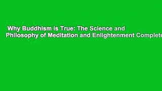 Why Buddhism is True: The Science and Philosophy of Meditation and Enlightenment Complete