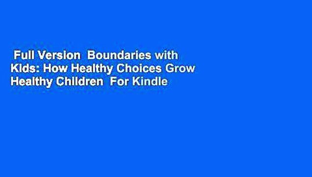 Full Version Boundaries with Kids: How Healthy Choices Grow Healthy Children For Kindle