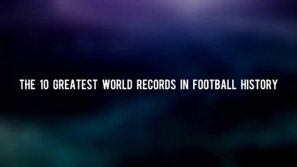The 10 Greatest World Records in Football History