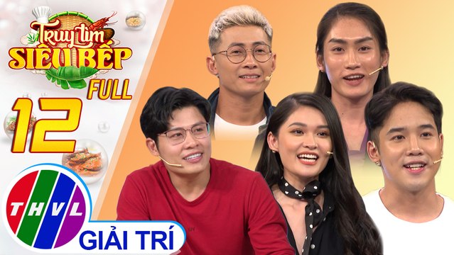Truy tìm siêu bếp - Tập 12 FULL: Khách mời Nguyễn Văn Chung, Thiên Vương, Thùy Dung, Hưởng Nguyễn, Tấn Lộc