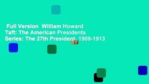 Full Version  William Howard Taft: The American Presidents Series: The 27th President, 1909-1913