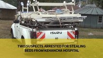 Two suspects arrested for stealing beds from Kehancha Hospital