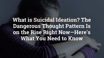 Download Video: What is Suicidal Ideation? The Dangerous Thought Pattern Is on the Rise Right Now—Here's W