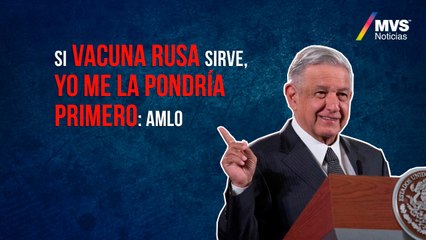 Si vacuna rusa sirve, yo me la pondría primero: AMLO