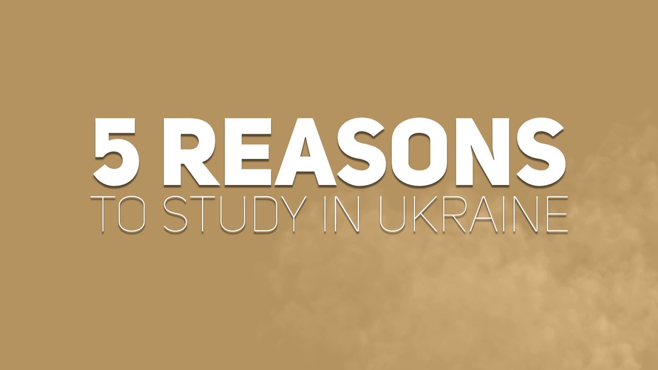 5 MAIN REASONS TO STUDY IN UKRAINE  - For International Students