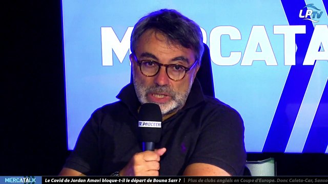 MercaTalk du 17/08 partie 1 : le Covid de Jordan Amavi bloque-t-il le départ de Bouna Sarr ?