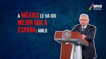 A México le ha ido mejor que a España: AMLO