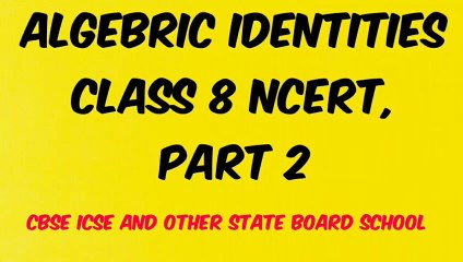 ALGEBRIC IDENTITIES CLASS 8 NCERT, PART 2