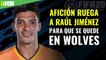 Afición ruega a Raúl Jiménez para que se quede en Wolves