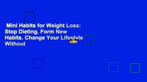 Mini Habits for Weight Loss: Stop Dieting. Form New Habits. Change Your Lifestyle Without