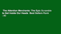 The Attention Merchants: The Epic Scramble to Get Inside Our Heads  Best Sellers Rank : #3