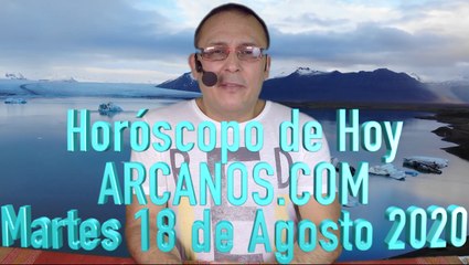 HOROSCOPO DE HOY de ARCANOS.COM - Martes 18 de Agosto de 2020