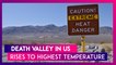 Sweltering Hot! Death Valley In US Rises To Highest Temperature Of 130F (54.4C) On Earth Since 1931