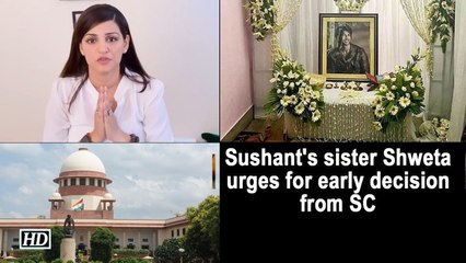 Sushant's sister Shweta urges for early decision from SC