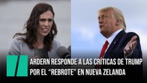 Jacinda Ardern responde a las críticas de Trump por el rebrote en Nueva Zelanda