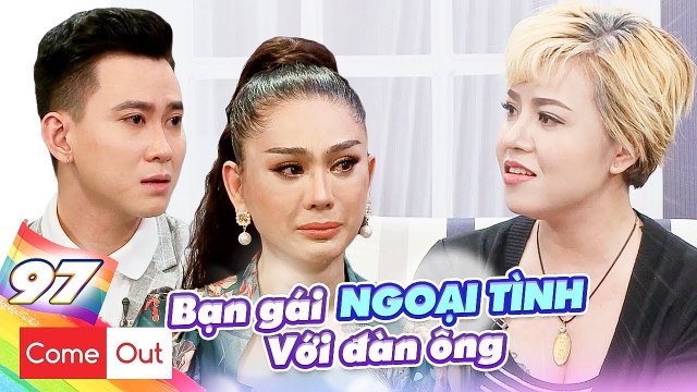 Come Out–BRAS #97 I Bi kịch gia đình ĐẪM NƯỚC MẮT của nàng les làm Minh Tuân, Khánh Chi KHÓC NHƯ MƯA