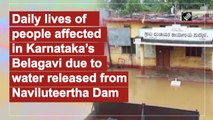 Daily lives of people affected in Karnataka’s Belagavi due to water released from Naviluteertha Dam
