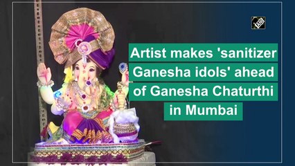 Artist makes 'sanitizer Ganesha idols' ahead of Ganesha Chaturthi in Mumbai