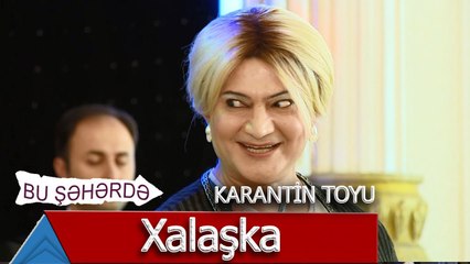 Bu Şəhərdə - Karantin Toyunda Xalaşka