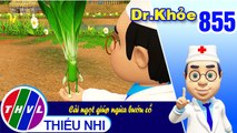 Dr. Khỏe - Tập 855: Cải ngọt giúp ngừa bướu cổ