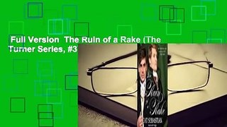 Full Version  The Ruin of a Rake (The Turner Series, #3)  For Kindle
